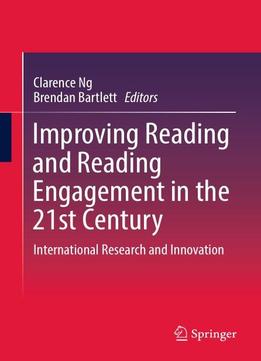 Improving Reading And Reading Engagement In The 21st Century: International Research And Innovation