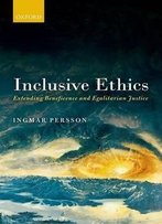 Inclusive Ethics: Extending Beneficence And Egalitarian Justice