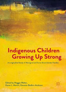 Indigenous Children Growing Up Strong: A Longitudinal Study Of Aboriginal And Torres Strait Islander Families