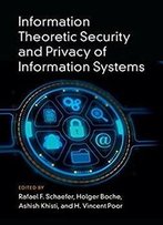 Information Theoretic Security And Privacy Of Information Systems