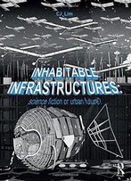 Inhabitable Infrastructures: Science Fiction Or Urban Future?