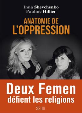 Inna Shevchenko, Pauline Hillier, Anatomie De L'oppression