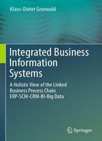 Integrated Business Information Systems: A Holistic View Of The Linked Business Process Chain Erp-Scm-Crm-Bi-Big Data