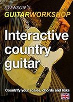 Interactive Country Guitar: Countrify Your Scales, Chords And Licks