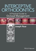 Interceptive Orthodontics: A Practical Guide To Occlusal Management