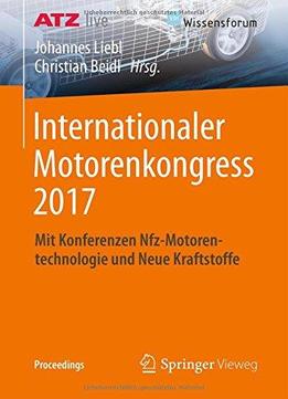 Internationaler Motorenkongress 2017: Mit Konferenzen Nfz-motorentechnologie Und Neue Kraftstoffe (proceedings)