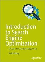 Introduction To Search Engine Optimization: A Guide For Absolute Beginners