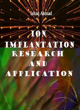 Ion Implantation: Research And Application Ed. By Ishaq Ahmad