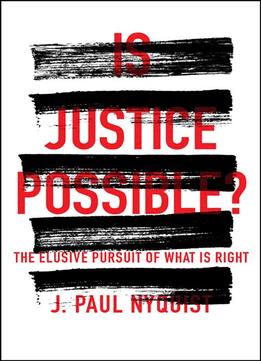 Is Justice Possible?: The Elusive Pursuit Of What Is Right
