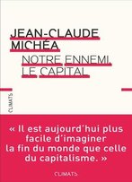 Jean-Claude Michéa, Notre Ennemi, Le Capital