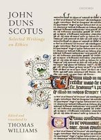 John Duns Scotus: Selected Writings On Ethics