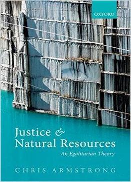 Justice And Natural Resources: An Egalitarian Theory