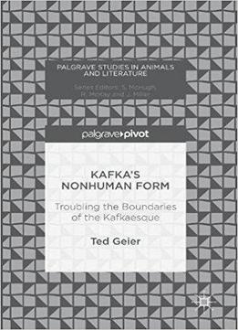 Kafka’s Nonhuman Form: Troubling The Boundaries Of The Kafkaesque
