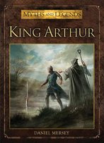 King Arthur (Myths And Legends #4)