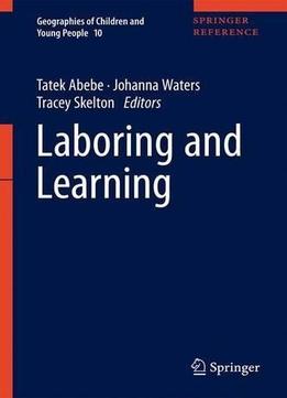 Laboring And Learning (geographies Of Children And Young People)