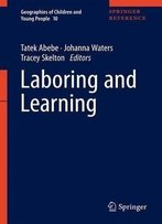 Laboring And Learning (Geographies Of Children And Young People)