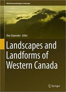 Landscapes And Landforms Of Western Canada