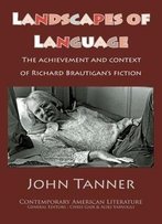 Landscapes Of Language: The Achievement And Context Of Richard Brautigan's Fiction