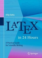 Latex In 24 Hours: A Practical Guide For Scientific Writing