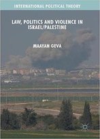 Law, Politics And Violence In Israel/Palestine