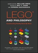 Lego And Philosophy: Constructing Reality Brick By Brick