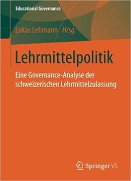 Lehrmittelpolitik: Eine Governance-analyse Der Schweizerischen Lehrmittelzulassung