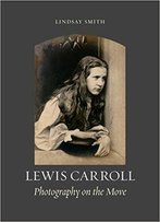 Lewis Carroll: Photography On The Move