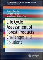 Life Cycle Assessment Of Forest Products: Challenges And Solutions