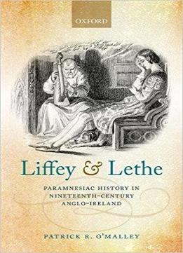 Liffey And Lethe: Paramnesiac History In Nineteenth-century Anglo-ireland