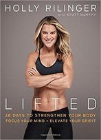 Lifted: 28 Days To Focus Your Mind, Strengthen Your Body, And Elevate Your Spirit