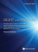 Light And Vacuum: The Wave Particle Nature Of The Light And The Quantum Vacuum. Electromagnetic Theory And Quantum