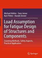 Load Assumption For Fatigue Design Of Structures And Components: Counting Methods, Safety Aspects, Practical Application