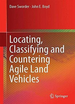 Locating, Classifying And Countering Agile Land Vehicles: With Applications To Command Architectures