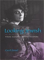 Looking Jewish: Visual Culture And Modern Diaspora