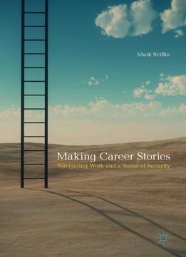 Making Career Stories: Navigating Work And A Sense Of Security