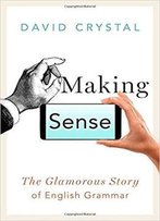 Making Sense: The Glamorous Story Of English Grammar