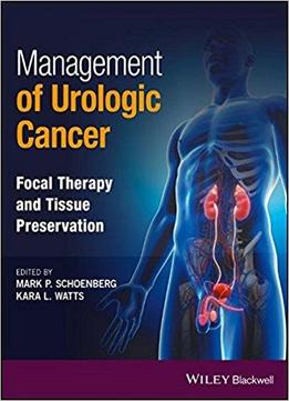 Management Of Urologic Cancer: Focal Therapy And Tissue Preservation