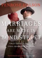 Marriages Are Made In Bond Street: True Stories From A 1940s Marriage Bureau