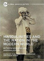 Masculinities And The Nation In The Modern World: Between Hegemony And Marginalization