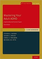 Mastering Your Adult Adhd: A Cognitive-Behavioral Treatment Program, Client Workbook (2nd Edition)