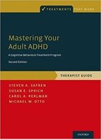 Mastering Your Adult Adhd: A Cognitive-Behavioral Treatment Program, Therapist Guide (2nd Edition)