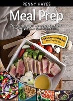 Meal Prep: The Absolute Best Meal Prep Cookbook For Weight Loss And Clean Eating – Quick, Easy, And Delicious Meal Prep Recipes