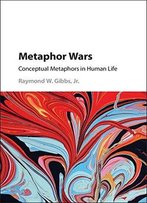 Metaphor Wars: Conceptual Metaphors In Human Life