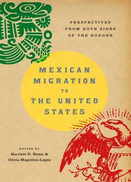 Mexican Migration To The United States: Perspectives From Both Sides Of The Border