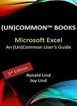 Microsoft Excel: An (un)common User’s Guide (technology Series Book 4)