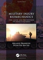 Military Injury Biomechanics: The Cause And Prevention Of Impact Injuries