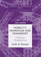 Mobility, Migration And Transport: Historical Perspectives (Palgrave Pivots On Migration History)