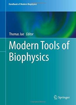 Modern Tools Of Biophysics (handbook Of Modern Biophysics)