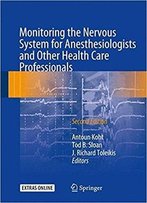 Monitoring The Nervous System For Anesthesiologists And Other Health Care Professionals, 2nd Edition
