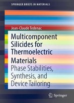 Multicomponent Silicides For Thermoelectric Materials: Phase Stabilities, Synthesis, And Device Tailoring